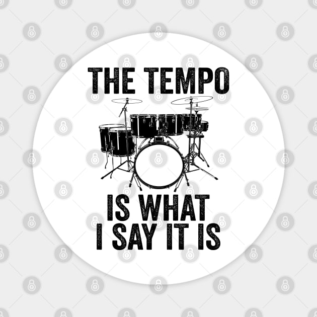 The Tempo Is What I Say It Is Drums Drumset Musician Drummer Magnet by DragonTees